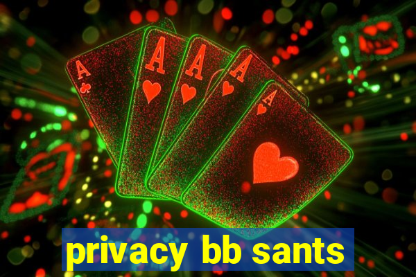 privacy bb sants